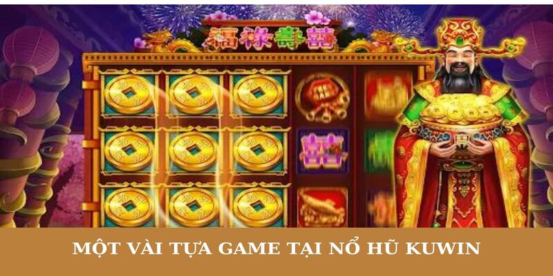 Điểm qua những tựa game tiêu biểu của sảnh Nổ Hũ Kuwin