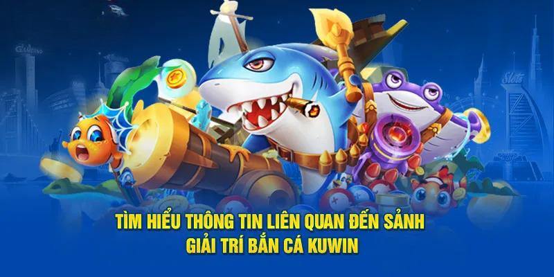Tổng quan sảnh bắn cá trực tuyến hút khách hàng đầu